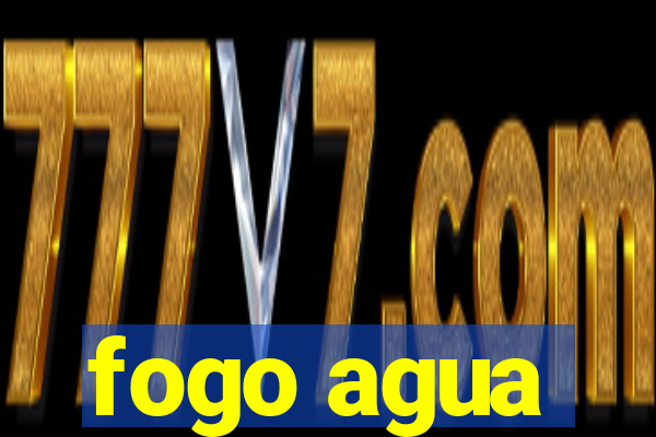 fogo agua